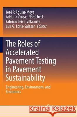 The Roles of Accelerated Pavement Testing in Pavement Sustainability: Engineering, Environment, and Economics Aguiar-Moya, José P. 9783319826653