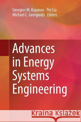 Advances in Energy Systems Engineering Georgios M. Kopanos Pei Liu Michael C. Georgiadis 9783319826677