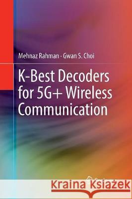 K-Best Decoders for 5g+ Wireless Communication Rahman, Mehnaz 9783319826691 Springer