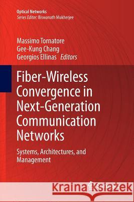 Fiber-Wireless Convergence in Next-Generation Communication Networks: Systems, Architectures, and Management Tornatore, Massimo 9783319826738