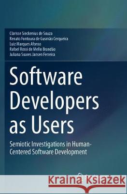 Software Developers as Users: Semiotic Investigations in Human-Centered Software Development Sieckenius De Souza, Clarisse 9783319826745