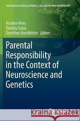 Parental Responsibility in the Context of Neuroscience and Genetics Kristien Hens Daniela Cutas Dorothee Horstkotter 9783319826752 Springer