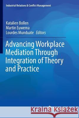 Advancing Workplace Mediation Through Integration of Theory and Practice Katalien Bollen Martin Euwema Lourdes Munduate 9783319826776 Springer
