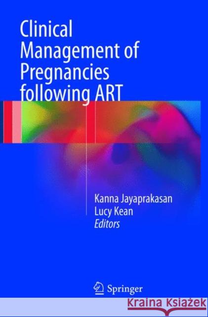 Clinical Management of Pregnancies Following Art Jayaprakasan, Kanna 9783319826820 Springer