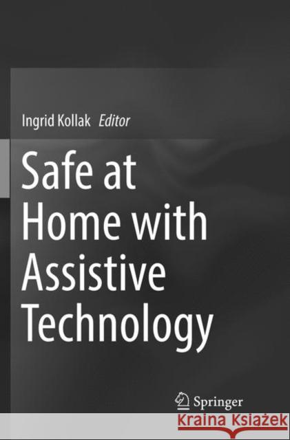 Safe at Home with Assistive Technology Ingrid Kollak 9783319826875 Springer