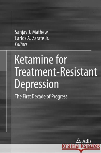 Ketamine for Treatment-Resistant Depression: The First Decade of Progress Mathew, Sanjay J. 9783319826950 Adis