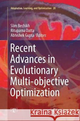 Recent Advances in Evolutionary Multi-Objective Optimization Bechikh, Slim 9783319827094