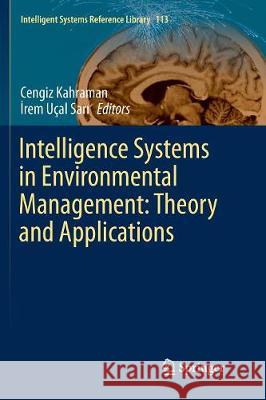 Intelligence Systems in Environmental Management: Theory and Applications Cengiz Kahraman İrem Ucal Sari 9783319827124 Springer