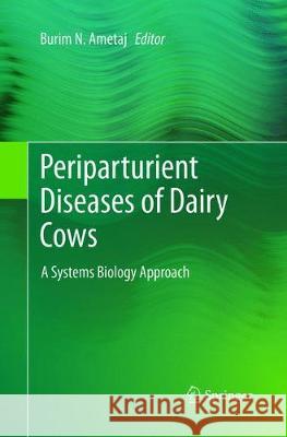 Periparturient Diseases of Dairy Cows: A Systems Biology Approach Ametaj, Burim N. 9783319827216 Springer