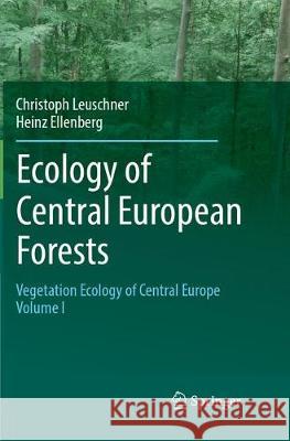 Ecology of Central European Forests: Vegetation Ecology of Central Europe, Volume I Leuschner, Christoph 9783319827230 Springer