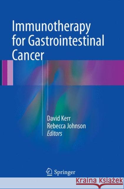 Immunotherapy for Gastrointestinal Cancer David Kerr Rebecca Johnson 9783319827285 Springer