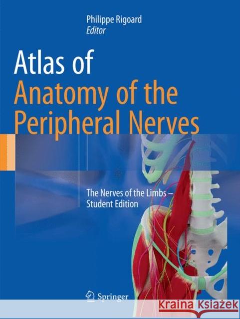 Atlas of Anatomy of the Peripheral Nerves: The Nerves of the Limbs - Student Edition Rigoard, Philippe 9783319827353 Springer