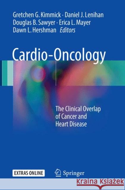 Cardio-Oncology: The Clinical Overlap of Cancer and Heart Disease Kimmick, Gretchen G. 9783319827377