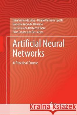 Artificial Neural Networks: A Practical Course Da Silva, Ivan Nunes 9783319827513