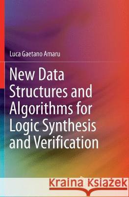 New Data Structures and Algorithms for Logic Synthesis and Verification Luca Gaetano Amaru 9783319827537 Springer