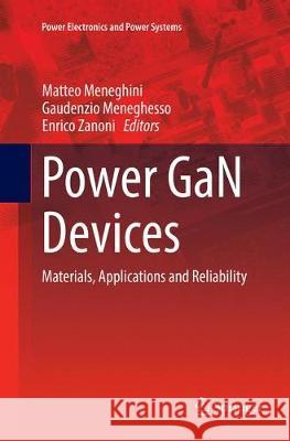Power Gan Devices: Materials, Applications and Reliability Meneghini, Matteo 9783319827568 Springer