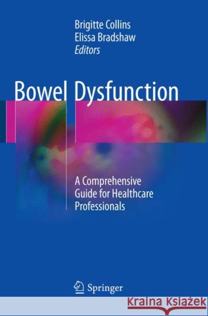 Bowel Dysfunction: A Comprehensive Guide for Healthcare Professionals Collins, Brigitte 9783319827605 Springer