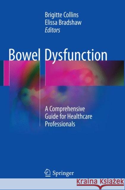 Bowel Dysfunction: A Comprehensive Guide for Healthcare Professionals Collins, Brigitte 9783319827605