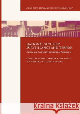 National Security, Surveillance and Terror: Canada and Australia in Comparative Perspective Lippert, Randy K. 9783319827674