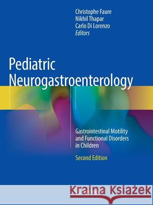 Pediatric Neurogastroenterology: Gastrointestinal Motility and Functional Disorders in Children Faure, Christophe 9783319827759 Springer