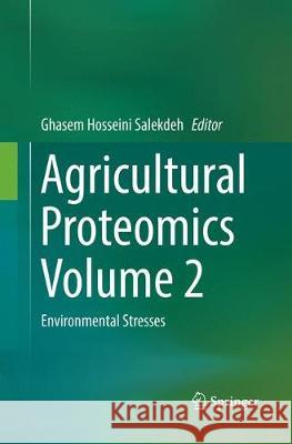 Agricultural Proteomics Volume 2: Environmental Stresses Salekdeh, Ghasem Hosseini 9783319827780 Springer