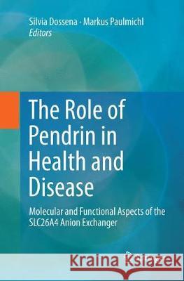 The Role of Pendrin in Health and Disease: Molecular and Functional Aspects of the Slc26a4 Anion Exchanger Dossena, Silvia 9783319827803