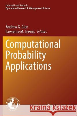 Computational Probability Applications Andrew G. Glen Lawrence M. Leemis 9783319827889