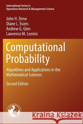 Computational Probability: Algorithms and Applications in the Mathematical Sciences Drew, John H. 9783319827902 Springer