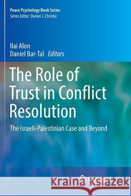 The Role of Trust in Conflict Resolution: The Israeli-Palestinian Case and Beyond Alon, Ilai 9783319828008 Springer