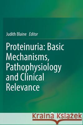 Proteinuria: Basic Mechanisms, Pathophysiology and Clinical Relevance Judith Blaine 9783319828015 Springer