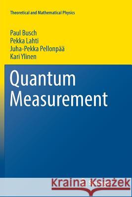 Quantum Measurement Paul Busch Pekka Lahti Juha-Pekka Pellonpaa 9783319828091