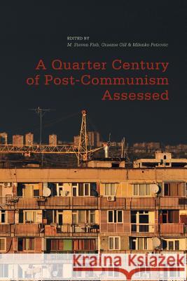 A Quarter Century of Post-Communism Assessed M. Steven Fish Graeme Gill Milenko Petrovic 9783319828244 Palgrave MacMillan
