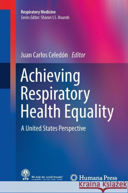 Achieving Respiratory Health Equality: A United States Perspective Celedón, Juan Carlos 9783319828268 Humana Press
