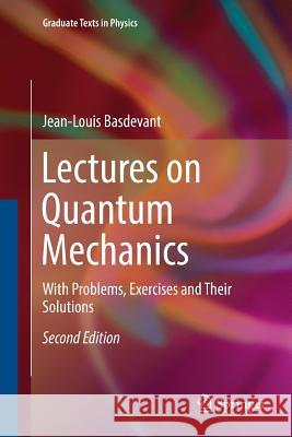 Lectures on Quantum Mechanics: With Problems, Exercises and Their Solutions Basdevant, Jean-Louis 9783319828367