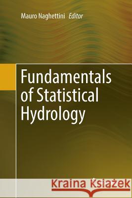 Fundamentals of Statistical Hydrology Mauro Naghettini 9783319828558 Springer