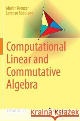 Computational Linear and Commutative Algebra Martin Kreuzer Lorenzo Robbiano 9783319828657 Springer