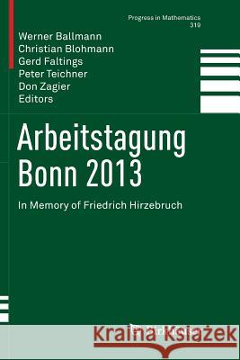 Arbeitstagung Bonn 2013: In Memory of Friedrich Hirzebruch Ballmann, Werner 9783319828763 Birkhauser