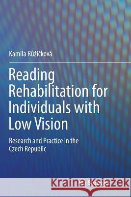 Reading Rehabilitation for Individuals with Low Vision: Research and Practice in the Czech Republic Růzičková, Kamila 9783319828787 Springer