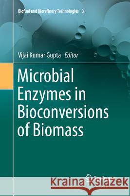 Microbial Enzymes in Bioconversions of Biomass Vijai Kumar Gupta 9783319828848