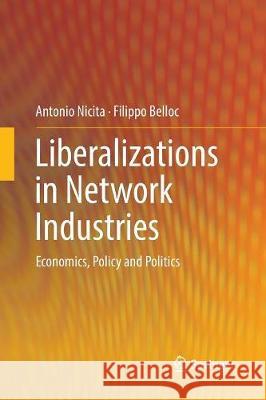 Liberalizations in Network Industries: Economics, Policy and Politics Nicita, Antonio 9783319828930