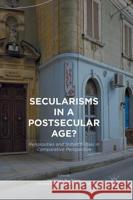 Secularisms in a Postsecular Age?: Religiosities and Subjectivities in Comparative Perspective Mapril, José 9783319828954 Palgrave MacMillan