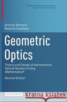 Geometric Optics: Theory and Design of Astronomical Optical Systems Using Mathematica(r) Romano, Antonio 9783319828961 Birkhauser