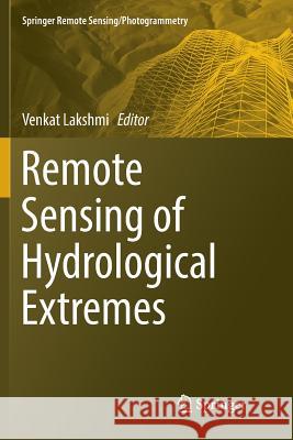 Remote Sensing of Hydrological Extremes Venkat Lakshmi 9783319829005 Springer