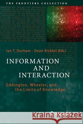 Information and Interaction: Eddington, Wheeler, and the Limits of Knowledge Durham, Ian T. 9783319829043 Springer