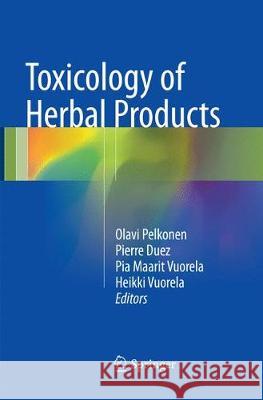 Toxicology of Herbal Products Olavi Pelkonen Pierre Duez Pia Maarit Vuorela 9783319829159