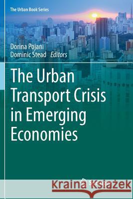 The Urban Transport Crisis in Emerging Economies Dorina Pojani Dominic Stead 9783319829241 Springer