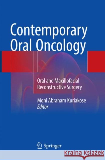 Contemporary Oral Oncology: Oral and Maxillofacial Reconstructive Surgery Kuriakose, Moni Abraham 9783319829258 Springer