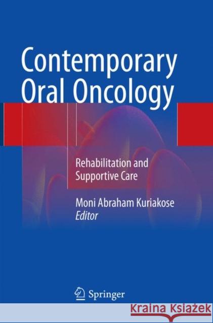 Contemporary Oral Oncology: Rehabilitation and Supportive Care Kuriakose, Moni Abraham 9783319829265 Springer