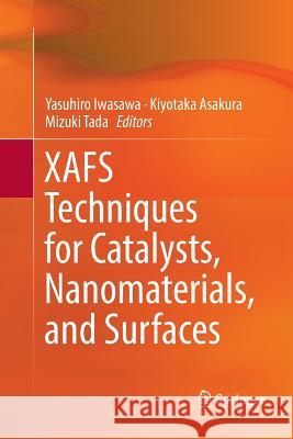 Xafs Techniques for Catalysts, Nanomaterials, and Surfaces Iwasawa, Yasuhiro 9783319829289