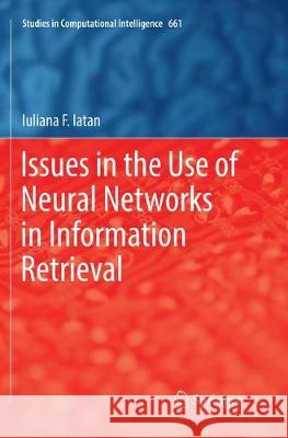 Issues in the Use of Neural Networks in Information Retrieval Iuliana F. Iatan 9783319829302 Springer